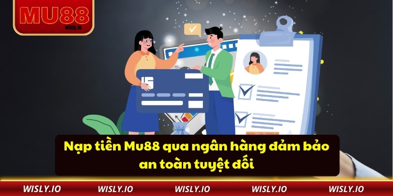 Nạp Tiền Mu88 - Hệ Thống Thanh Toán Đa Kênh Nhanh Chóng Nạp tiền Mu88 qua ngân hàng đảm bảo an toàn tuyệt đối